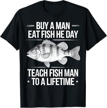 Buy A Man Eat Fish He Day Teach Fish Man To A Lifetime T-Shirt