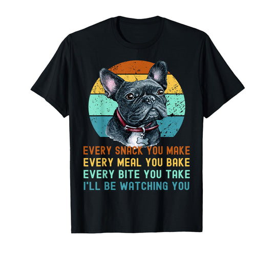 Frenchie or French Bulldog Dog Every Snack you Make T-Shirt