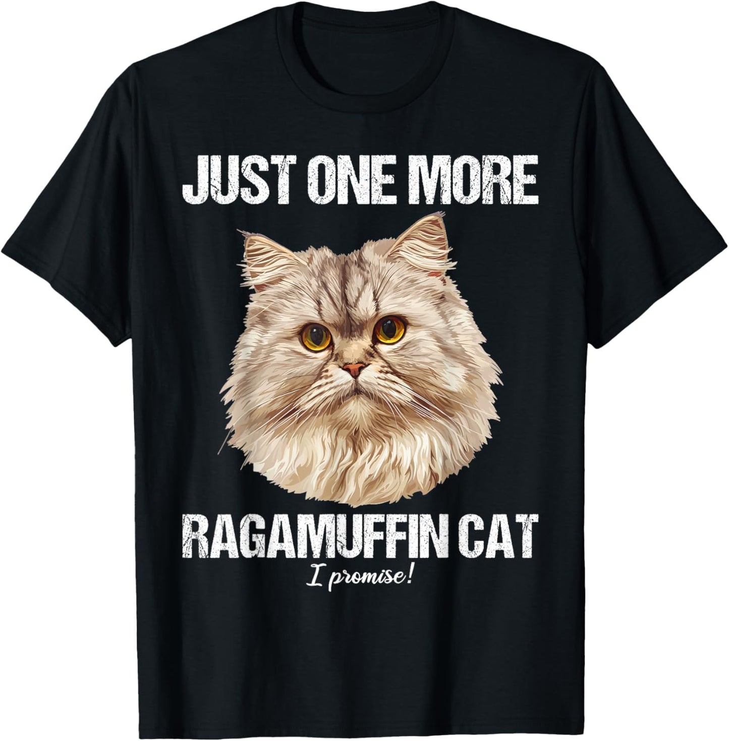 Just one more Ragamuffin Cat T-Shirt