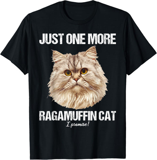 Just one more Ragamuffin Cat T-Shirt