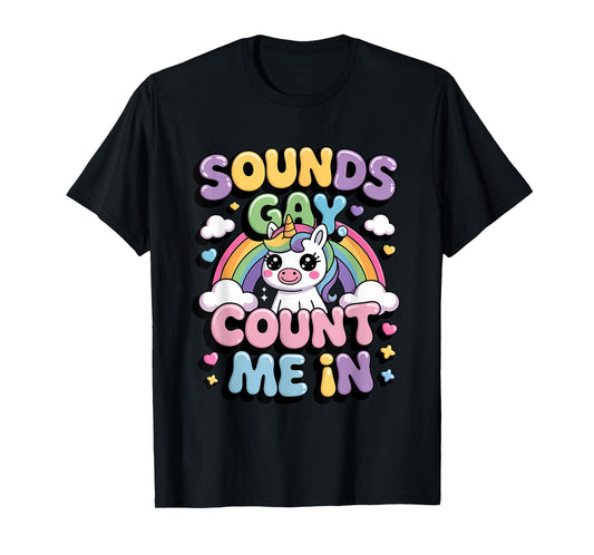 LGBTQ+ Pride Month Sounds Gay Count Me In Rainbow Unicorn T-Shirt