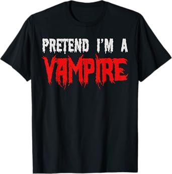 Halloween Funny - Pretend I'm A Vampire T-Shirt