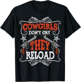 Cowgirls Don't Cry They Reload Funny Country Women Girls T-Shirt