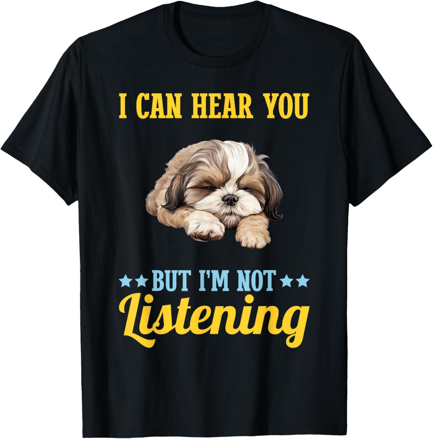 I Can Hear You But Im Not Listening Shih Tzu Dog T-Shirt
