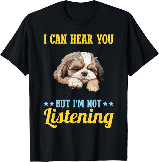 I Can Hear You But Im Not Listening Shih Tzu Dog T-Shirt