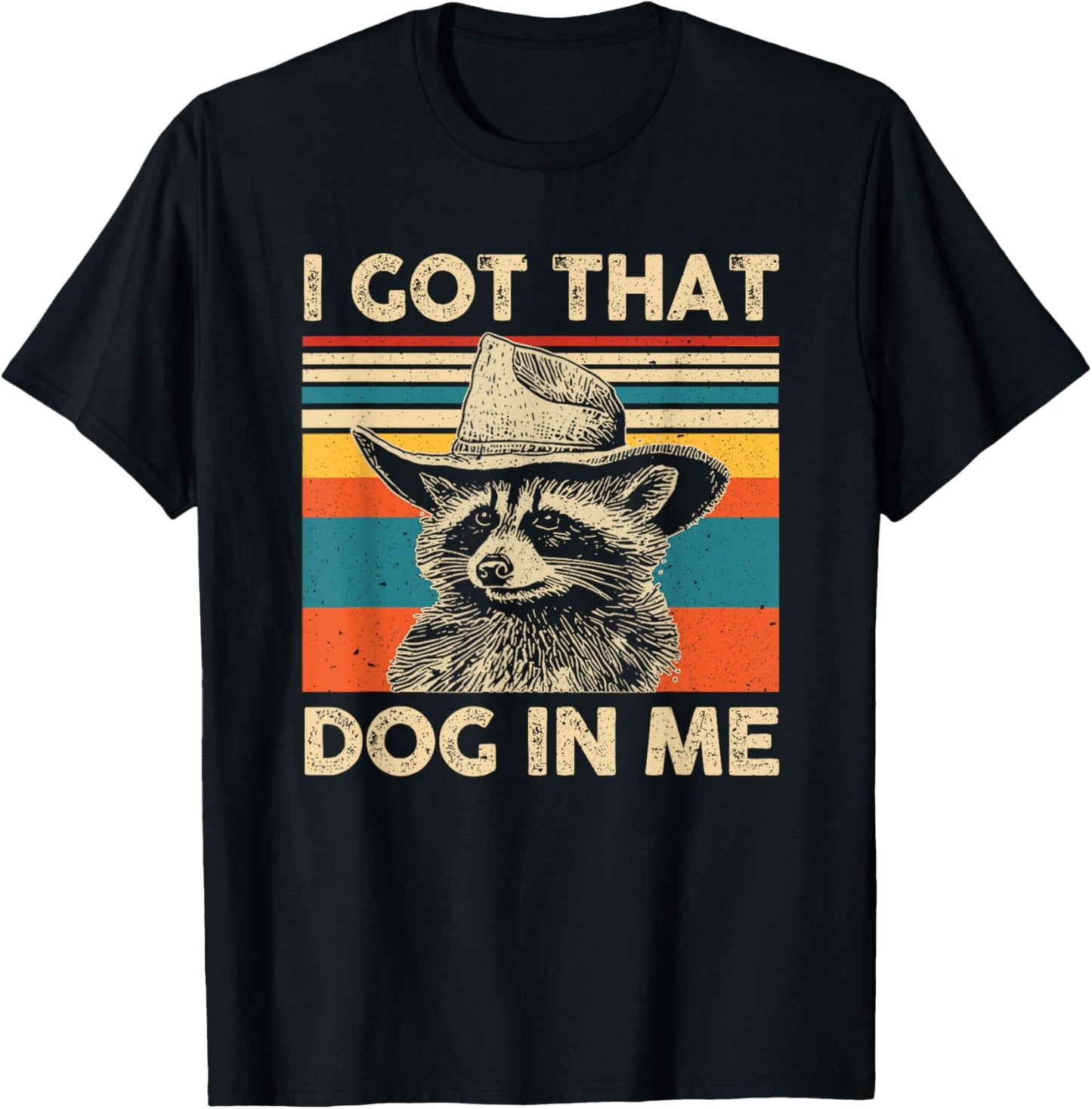 I Got That Dog in Me Cowboy Raccoon T-Shirt
