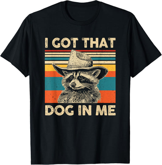 I Got That Dog in Me Cowboy Raccoon T-Shirt