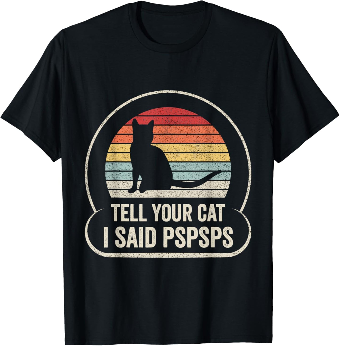 Retro Vintage Tell Your Cat I Said Pspsps T-Shirt