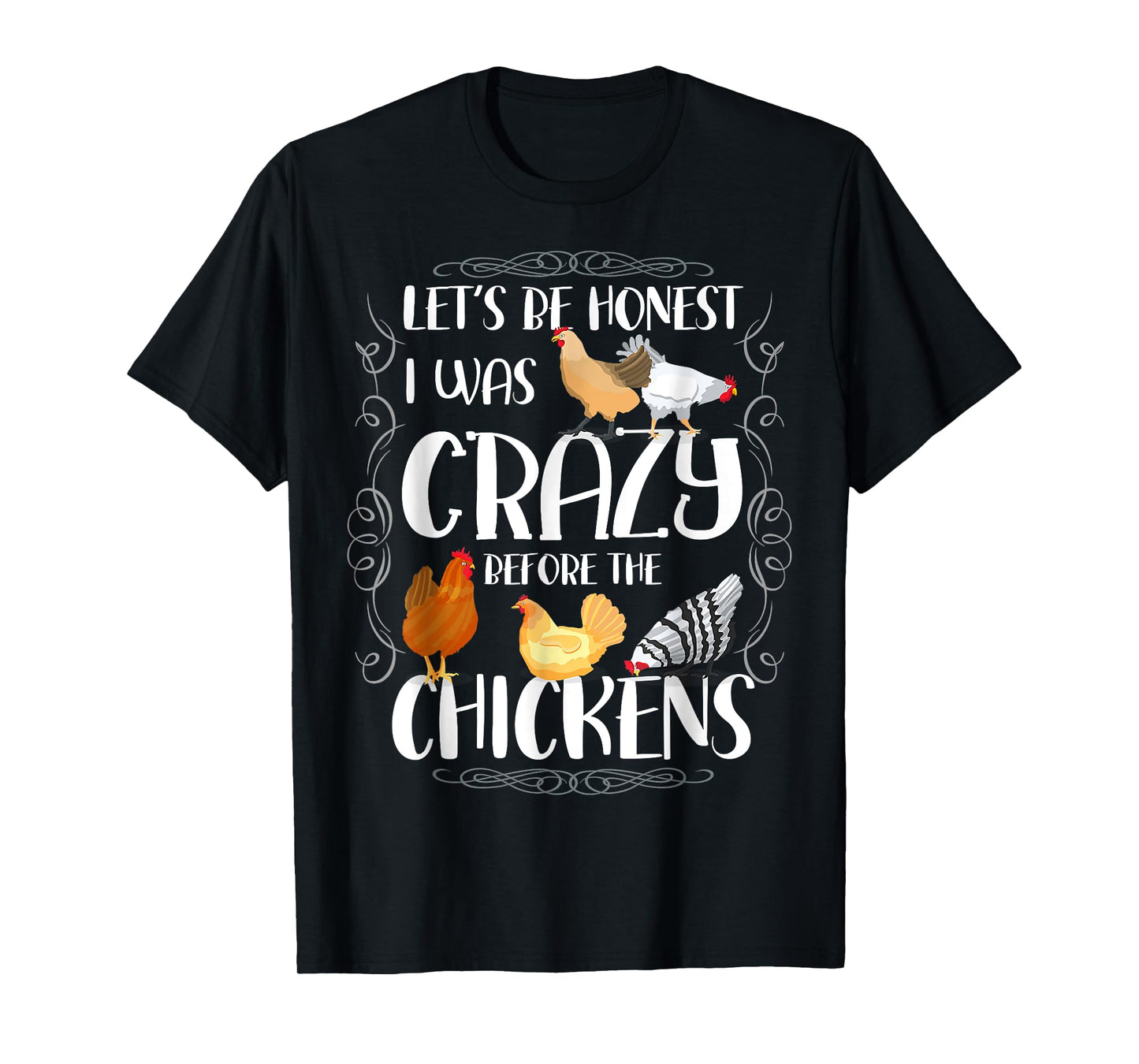 Let_s Be Honest I Was Crazy Before The Chickens T-Shirt