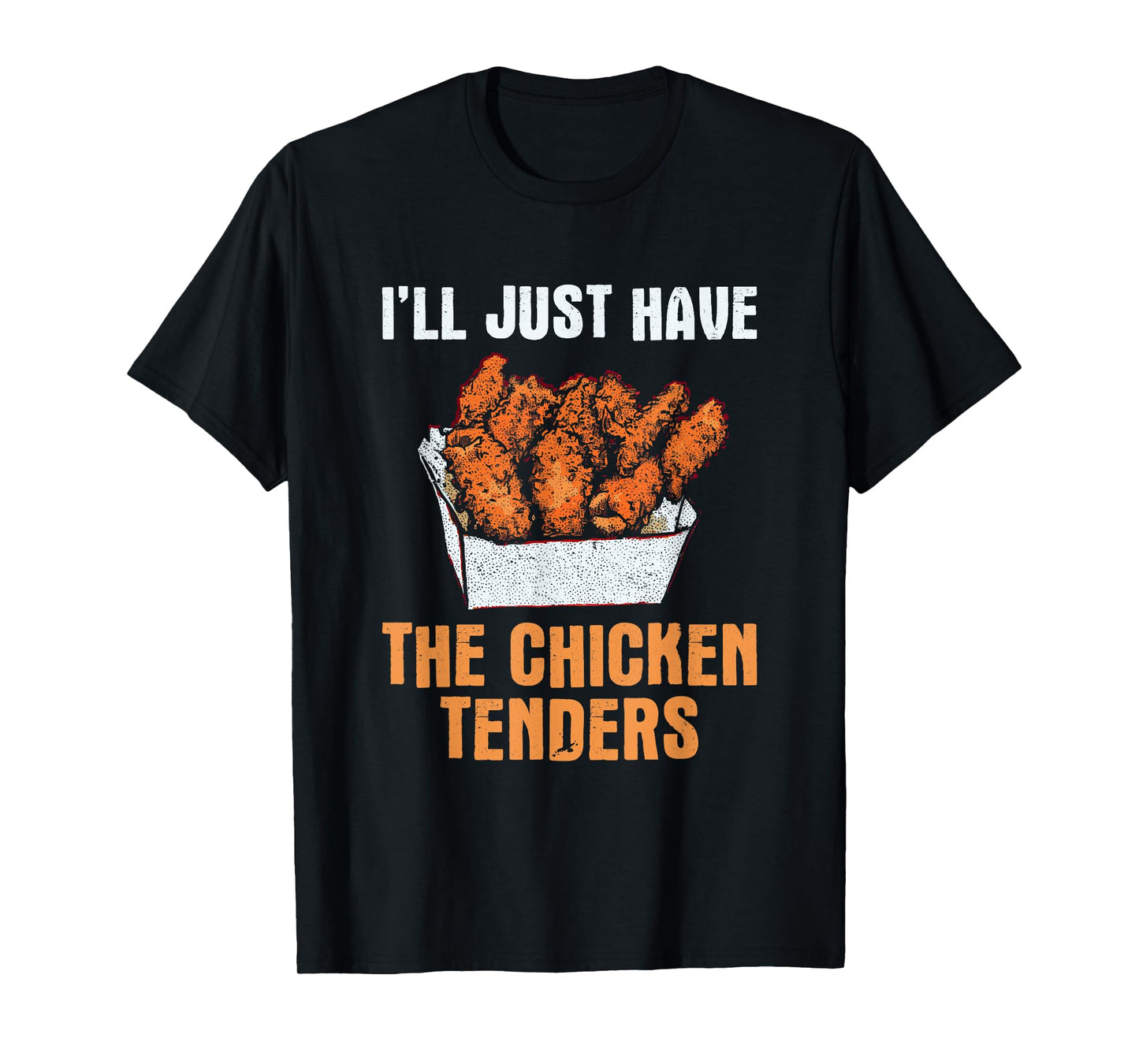 I'll Just Have The Chicken Tenders - Funny Chicken Lover T-Shirt