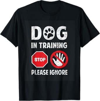 Dog In Training Please Ignore Look What I Found Stop Sign T-Shirt for Men Women