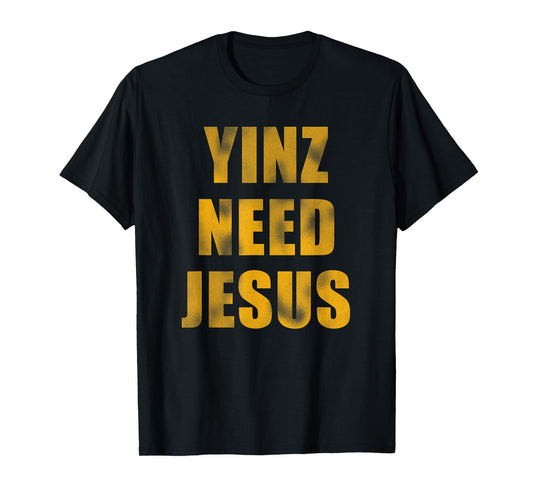 Vintage Yinz Need Jesus Pittsburghese T-Shirt T-Shirt
