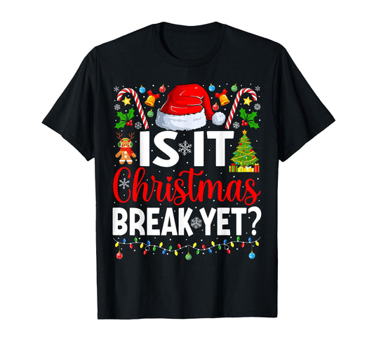 Is It Christmas Break Yet Funny Christmas Teacher Xmas T-Shirt