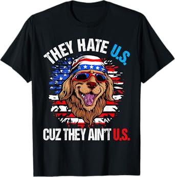 They Hate Us Cuz They Ain't Us USA Flag Funny 4th of July T-Shirt