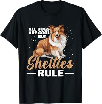 Shetland Sheepdog Dog - All Dogs Are Cool But Shelties Rule T-Shirt for Men Women Kids