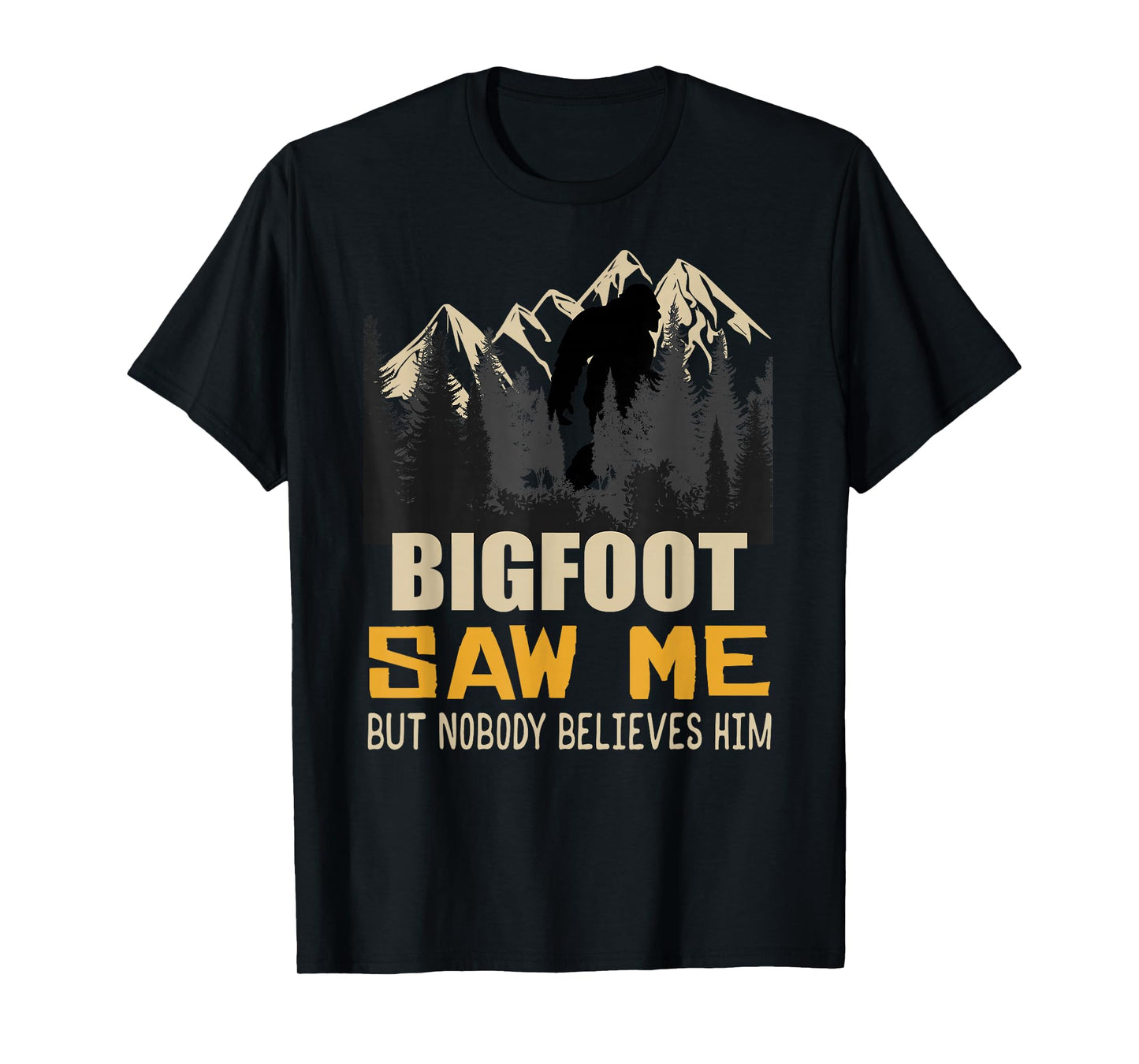 Bigfoot Saw Me But Nobody Believes Him, Funny Sasquatch T-Shirt