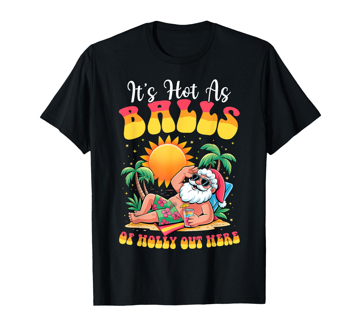 It's Hot As Balls of Holly Out Here Christmas In July Santa T-Shirt