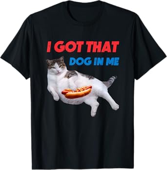 I Got That Dog In Me Funny Cat Hot Dog T-Shirt
