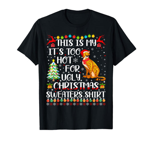It's Too Hot For Ugly Christmas Sweaters Cheetah Lover T-Shirt