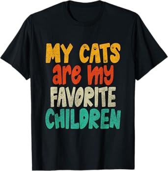 My Cats Are My Favorite Children - Funny Pet Lover Joke T-Shirt