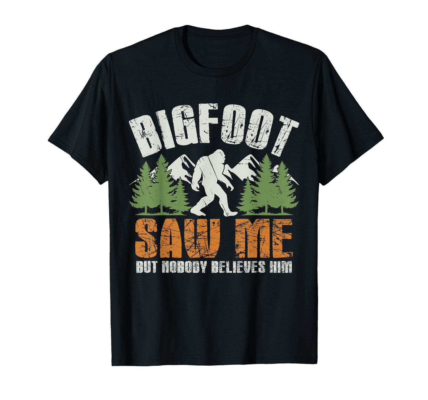 Bigfoot Saw Me But Nobody Believes Him - Funny Sasquatch Men T-Shirt