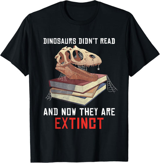Dinosaur Didn't Read And Now They Are Extinct Reader Reading T-Shirt