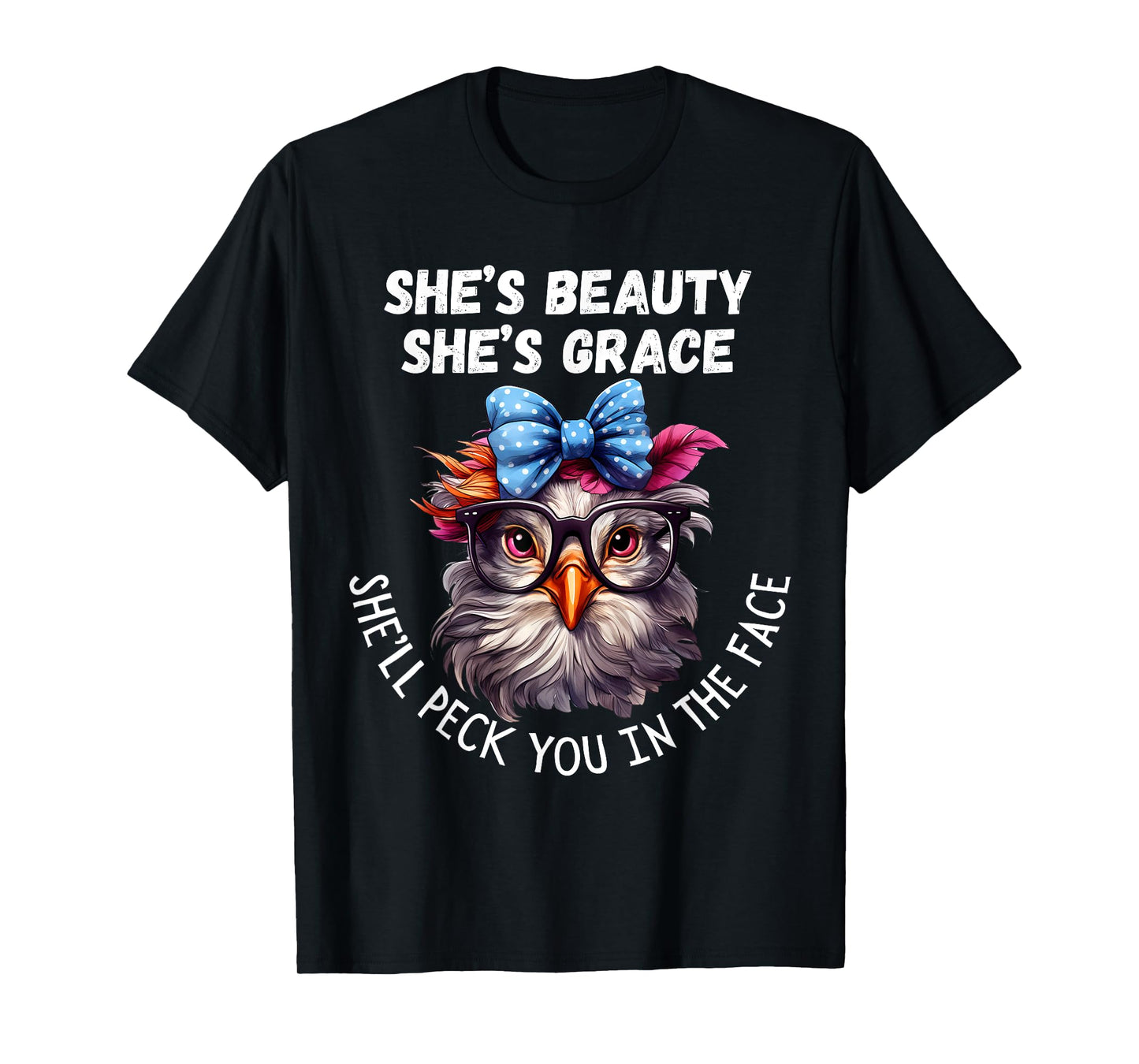 She's Beauty She's Grace She'll Peck You in the Face T-Shirt
