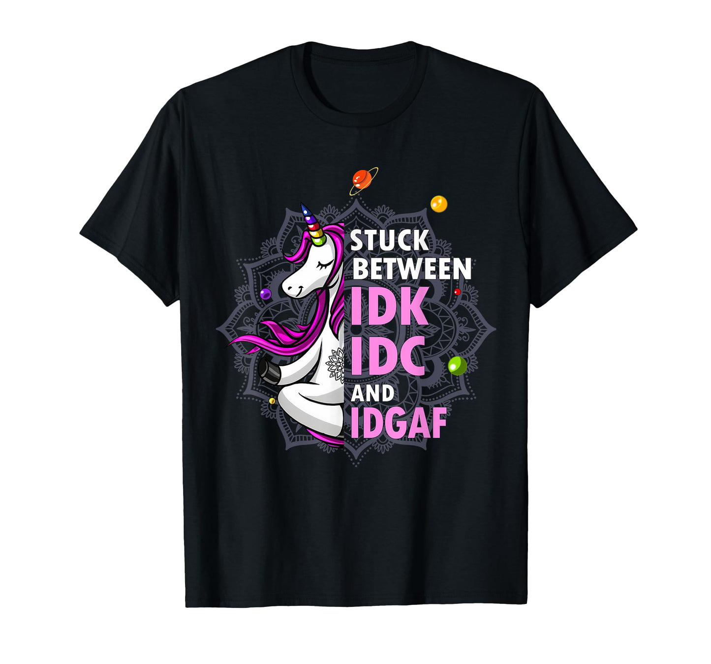 Stuck Between Idk Idc And Idgaf Unicorn Yoga Mandala T-Shirt