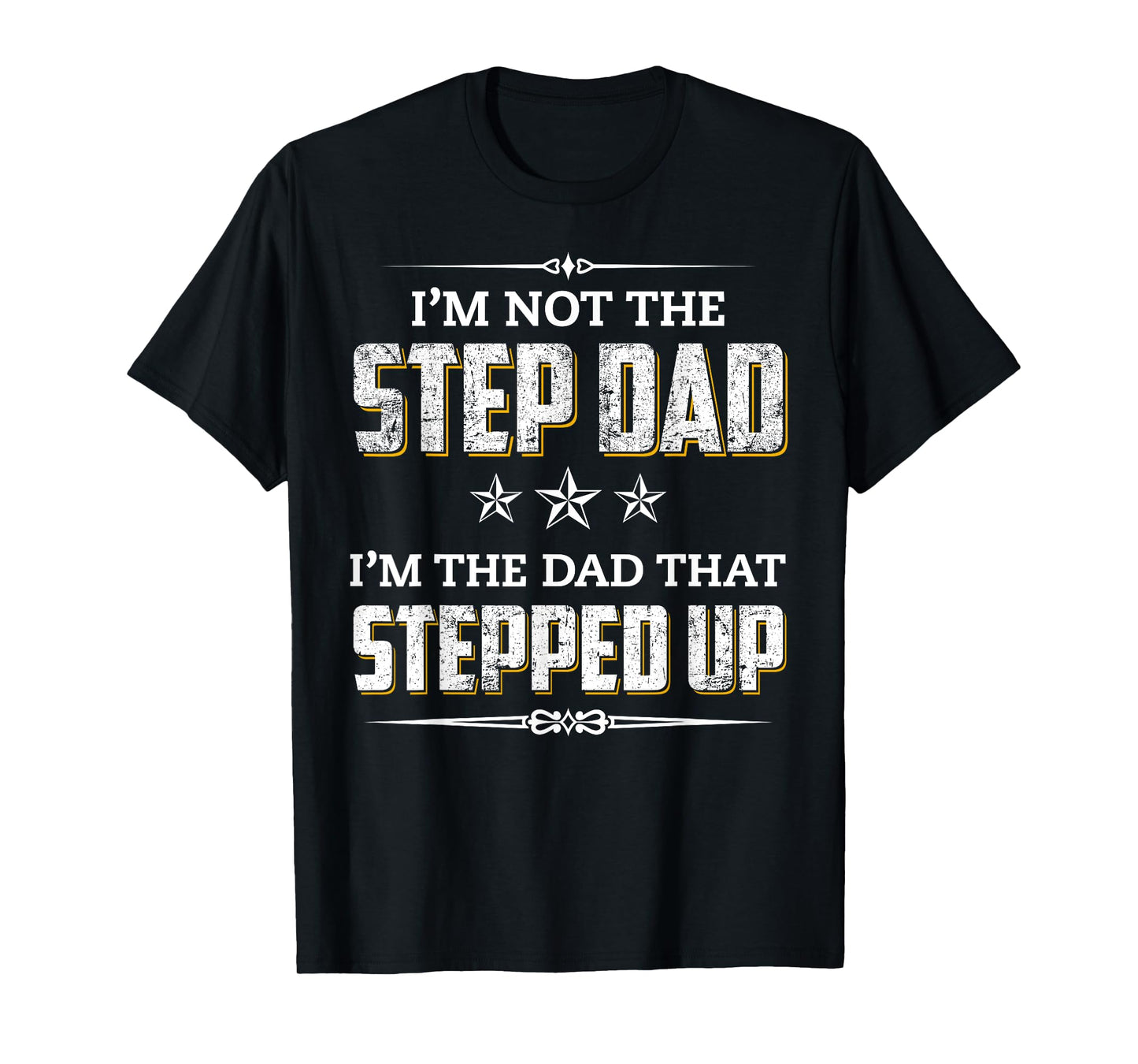 I'm Not The Step Dad I'm The Dad That Stepped Up T-Shirt