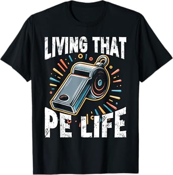 PE Teacher, Funny, Living that PE Life T-Shirt