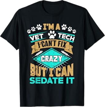 Can't Fix Crazy But I Can Sedate It Funny Vet Tech T-Shirt T-Shirt