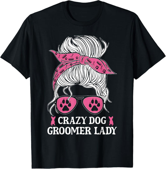 Crazy Dog Groomer Lady Messy Bun Grooming Puppies Dog Lover T-Shirt