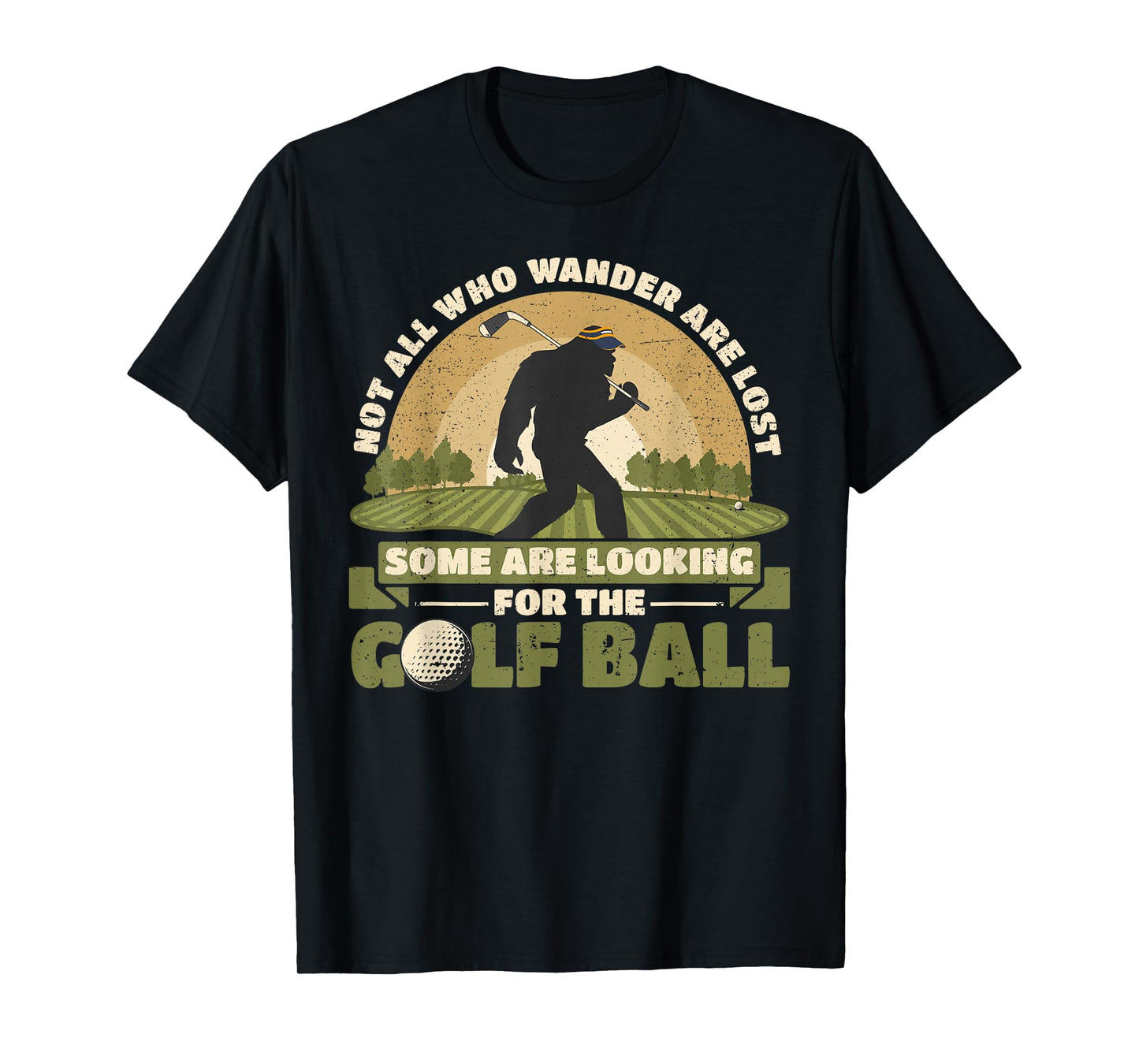 Not all Who Wander Are Lost Funny Bigfoot Golfing Golf Balls T-Shirt