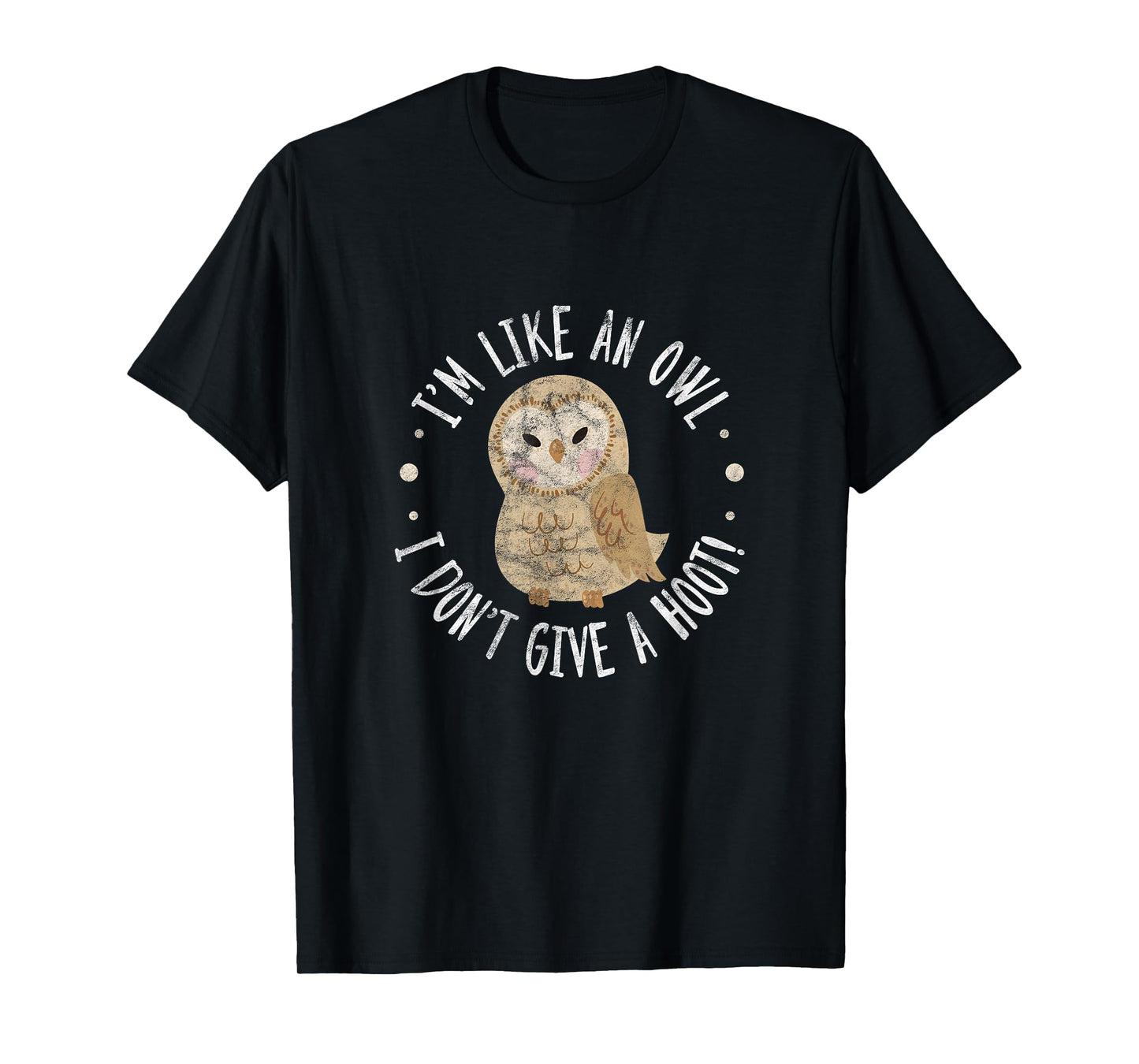 Owl Bird Pun I'm Like An Owl I Don't Give A Hoot! Distressed T-Shirt
