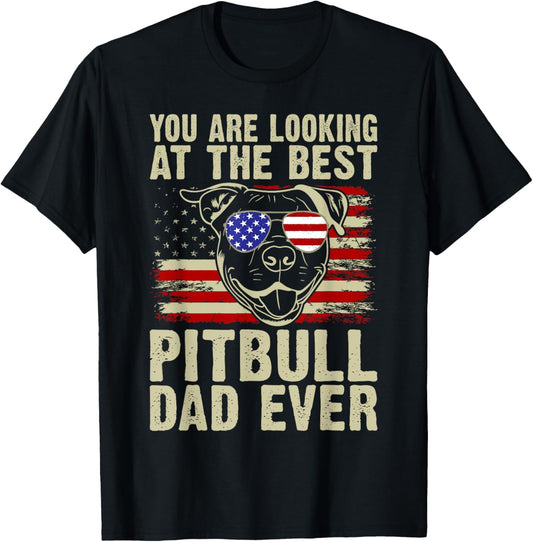 You are Looking at the best Pitbull Dad Ever Pitbull T-Shirt