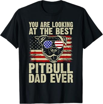 You are Looking at the best Pitbull Dad Ever Pitbull T-Shirt