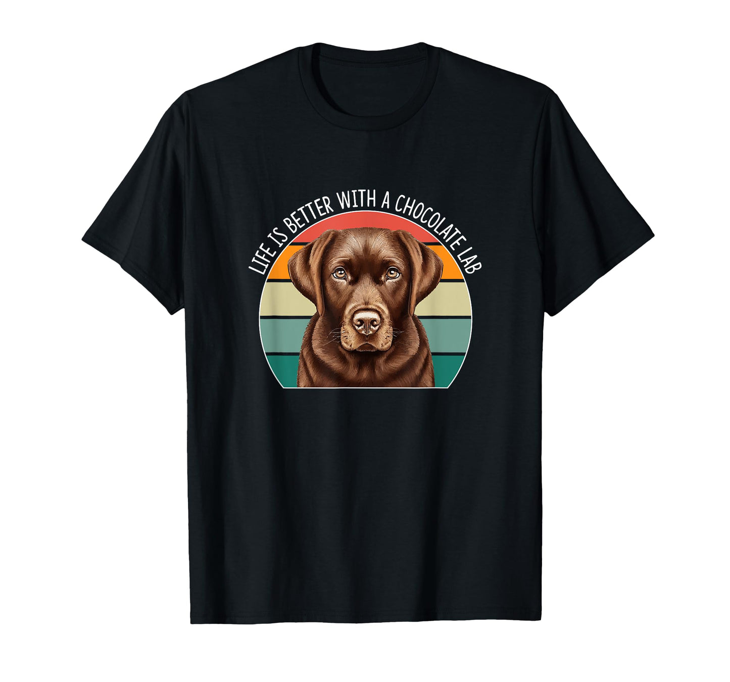 Life Is Better With A Chocolate Lab - T-Shirt