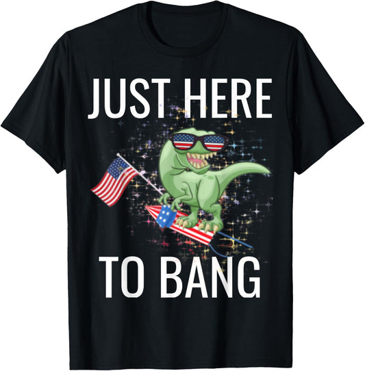 Just Here To Bang Funny 4th Of July T-Rex T-Shirt for Women Men