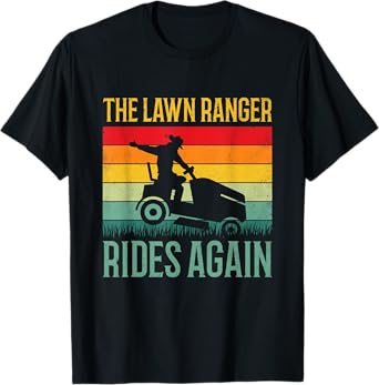 Funny Lawn Ranger Rides Again Cowboy Gardener Fathers Day T-Shirt