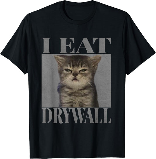 i eat drywall Funny Hard cat perturbed silly Meme T-Shirt