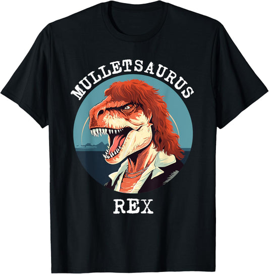 Mulletsaurus Rex Funny Mullet Dinosaur T-Rex Humorous Joke T-Shirt