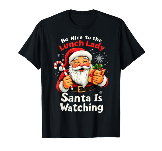 Be Nice to the Lunch Lady Christmas Santa is Watching Family T-Shirt