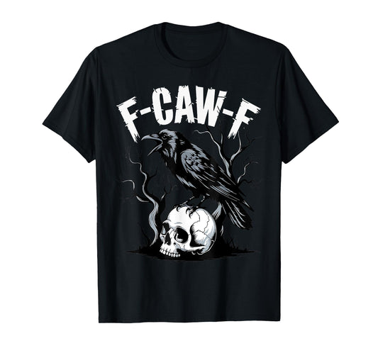 Black Crow F-Caw-F Funny Black Bird Skull Adult Humor T-Shirt