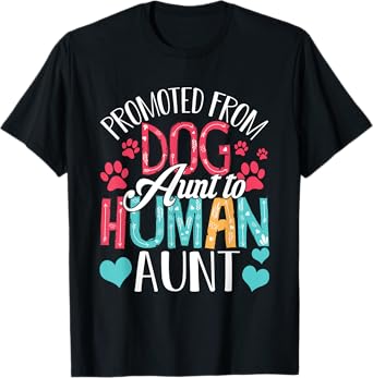 Promoted From Dog Aunt To Human Aunt Mother's Day Dog Lover T-Shirt