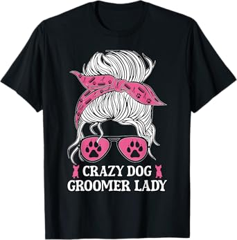 Crazy Dog Groomer Lady Messy Bun Grooming Puppies Dog Lover T-Shirt