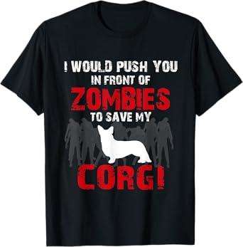 I Would Push You In Front Of Zombies To Save My Corgi Cute Dog Lover T-Shirt Men Women Kids T-Shirt