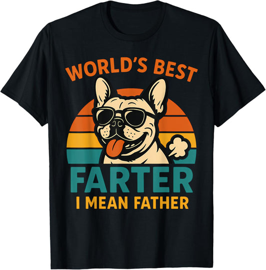 World's Best Farter I Mean Father Funny French Bulldog Dad T-Shirt