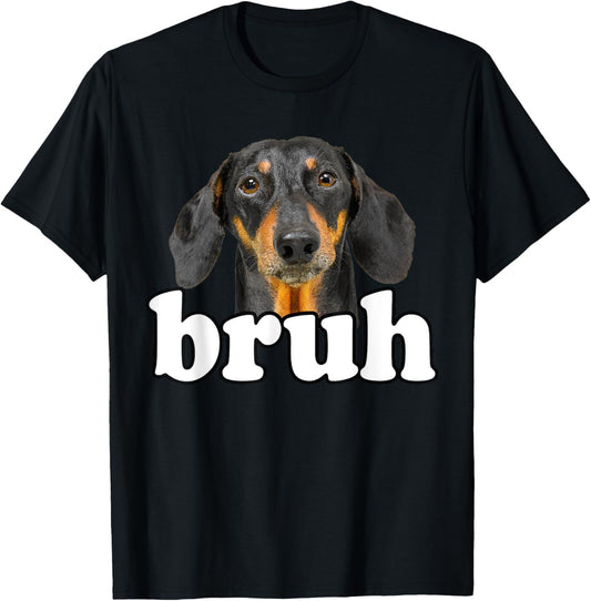Funny Dachshund Meme Saying Bruh Funny Dog Sarcastic Quotes T-Shirt