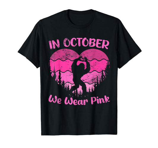 Bigfoot Breast Cancer Sasquatch In October We Wear Pink T-Shirt