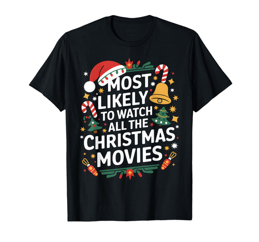 Most Likely To Watch All The Christmas Movies Matching Xmas T-Shirt